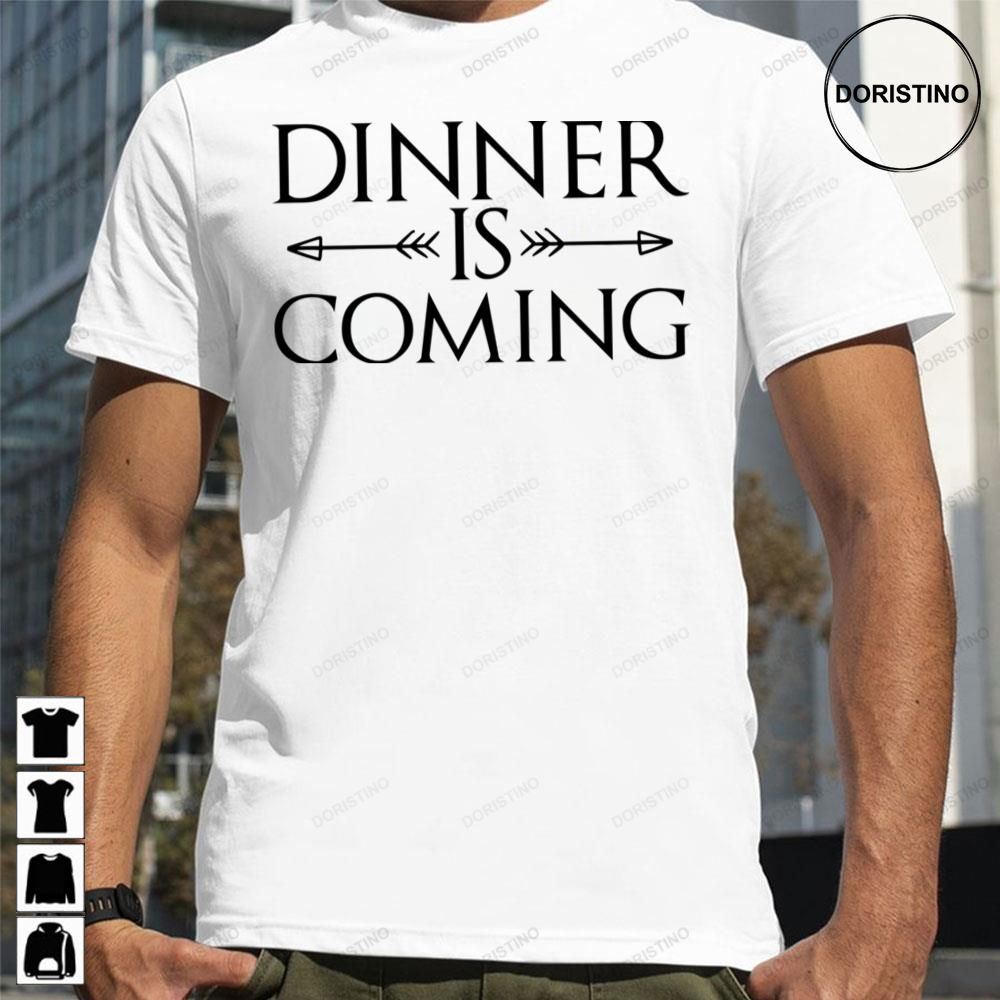 Dinner Is Coming Game Of Throwns Limited Edition T-shirts